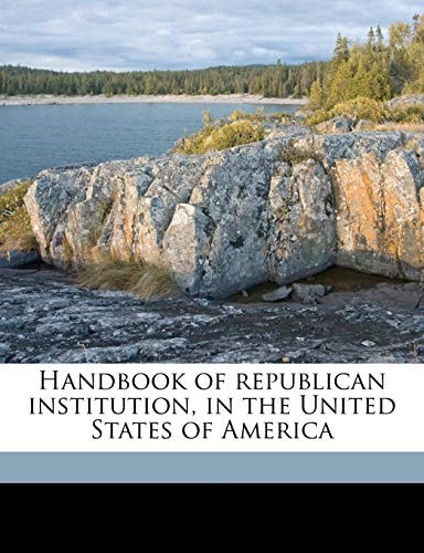 Handbook of republican institution, in the United States of America