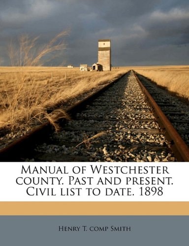 Manual of Westchester county. Past and present. Civil list to date. 1898 Volume 2