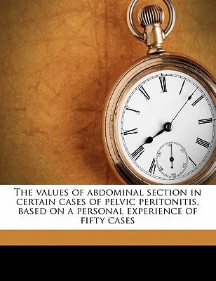 The values of abdominal section in certain cases of pelvic peritonitis, based on a personal experience of fifty cases