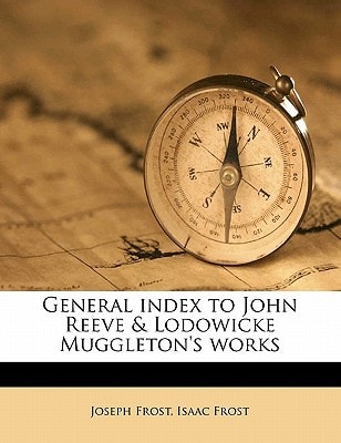 General index to John Reeve & Lodowicke Muggleton's works