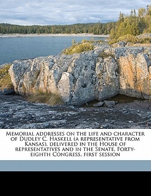 Memorial addresses on the life and character of Dudley C. Haskell (a representative from Kansas), delivered in the House of representatives and in the Senate, Forty-eighth Congress, first session