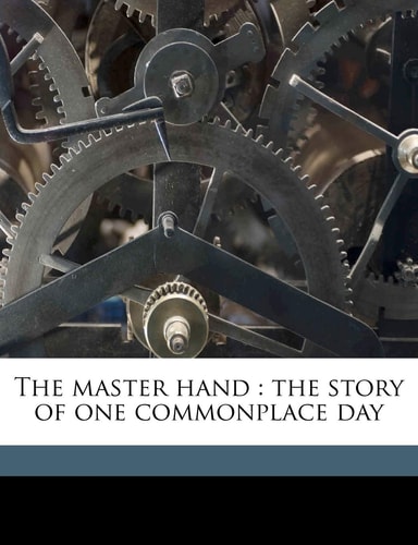 The master hand: the story of one commonplace day