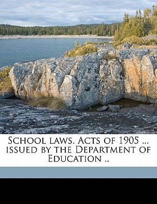 School laws. Acts of 1905 ... issued by the Department of Education ..