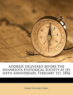 Address delivered before the Minnesota Historical Society at its sixth anniversary, February 1st, 1856