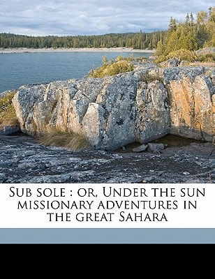 Sub sole: or, Under the sun missionary adventures in the great Sahara
