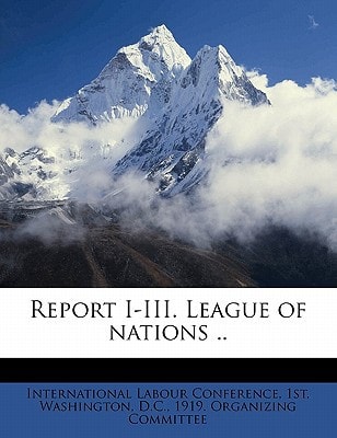 Report I-III. League of nations ..