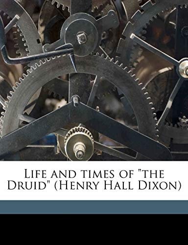 Life and times of "the Druid" (Henry Hall Dixon)