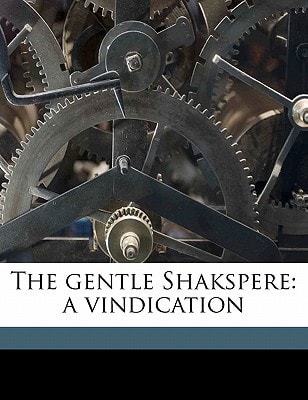 The gentle Shakspere: a vindication