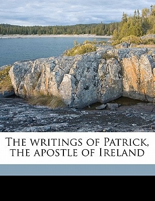 The writings of Patrick, the apostle of Ireland