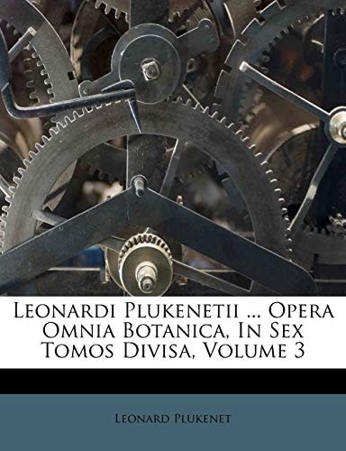 Leonardi Plukenetii ... Opera Omnia Botanica, In Sex Tomos Divisa, Volume 3