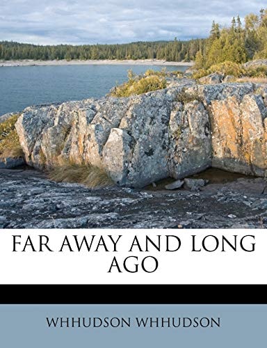 FAR AWAY AND LONG AGO