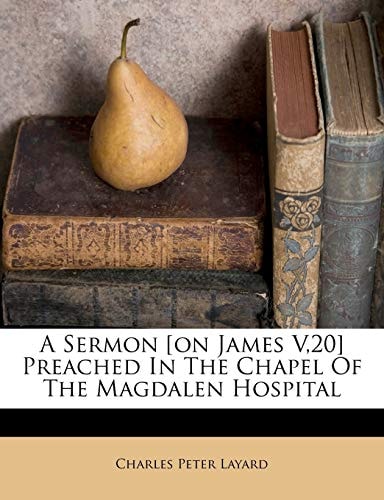 A Sermon [on James V,20] Preached In The Chapel Of The Magdalen Hospital
