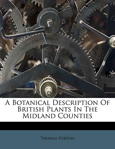 A Botanical Description Of British Plants In The Midland Counties