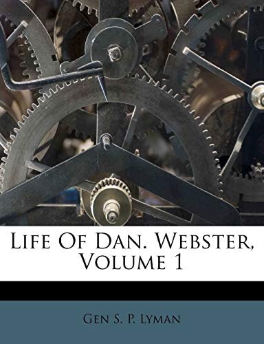 Life Of Dan. Webster, Volume 1