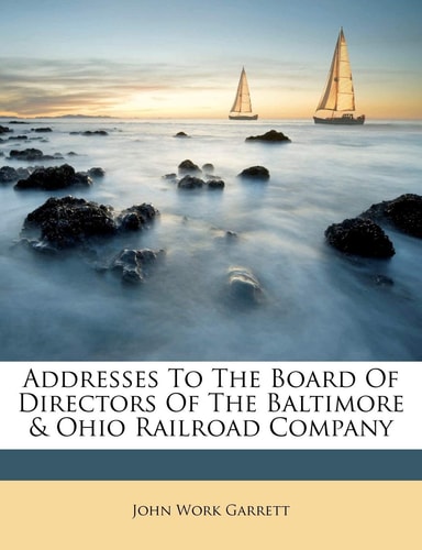 Addresses To The Board Of Directors Of The Baltimore & Ohio Railroad Company