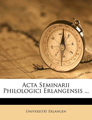 Acta Seminarii Philologici Erlangensis ...