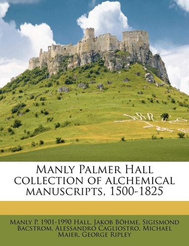 Manly Palmer Hall Collection of Alchemical Manuscripts, 1500-1825 (Multilingual Edition)