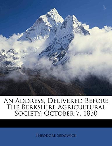 An Address, Delivered Before the Berkshire Agricultural Society, October 7, 1830