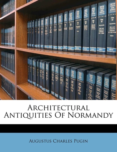 Architectural Antiquities Of Normandy