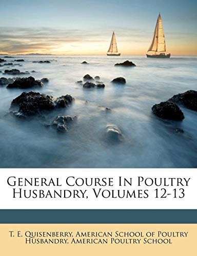 General Course in Poultry Husbandry, Volumes 12-13