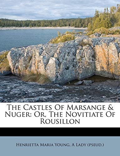 The Castles Of Marsange & Nuger: Or, The Novitiate Of Rousillon