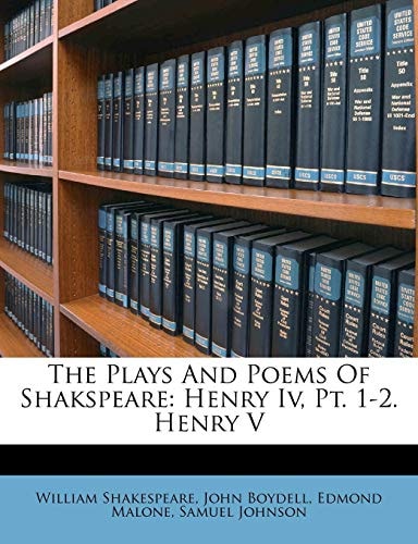The Plays And Poems Of Shakspeare: Henry Iv, Pt. 1-2. Henry V