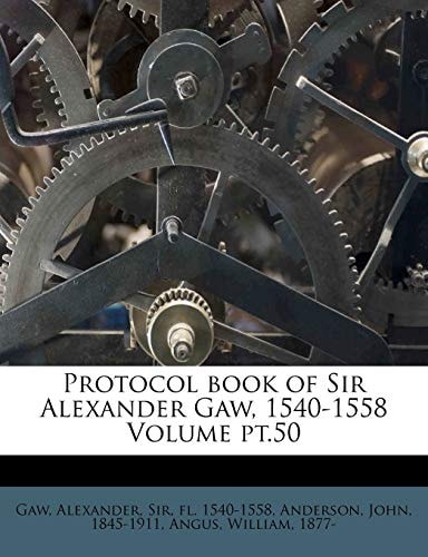 Protocol book of Sir Alexander Gaw, 1540-1558 Volume pt.50
