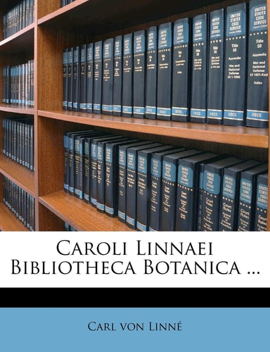 Caroli Linnaei Bibliotheca Botanica ...