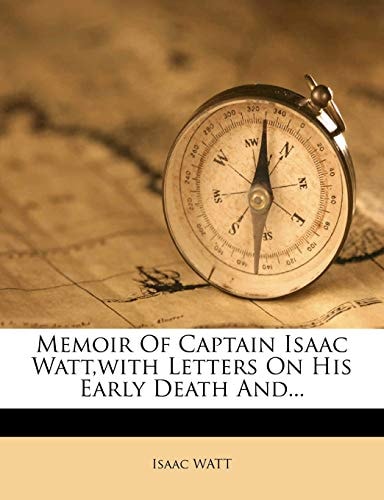 Memoir Of Captain Isaac Watt,with Letters On His Early Death And...