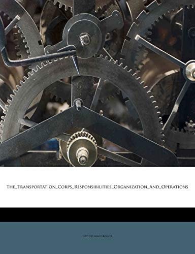 The Transportation Corps Responsibilities Organization and O