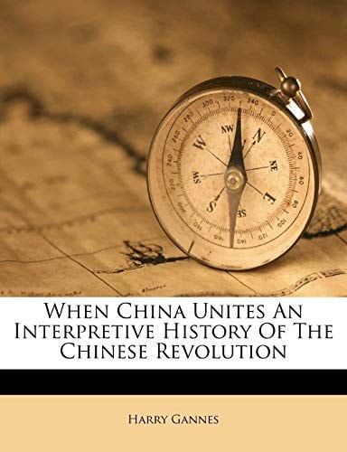 When China Unites an Interpretive History of the Chinese Revolution