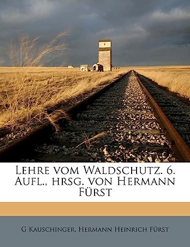 Lehre Vom Waldschutz. 6. Aufl., Hrsg. Von Hermann Furst (English and German Edition)