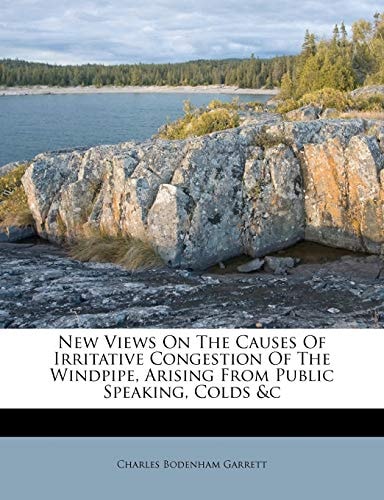 New Views On The Causes Of Irritative Congestion Of The Windpipe, Arising From Public Speaking, Colds &c