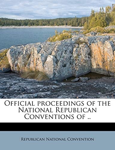 Official proceedings of the National Republican Conventions of ..