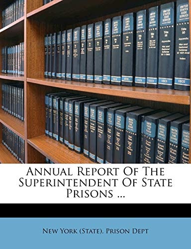 Annual Report Of The Superintendent Of State Prisons ...
