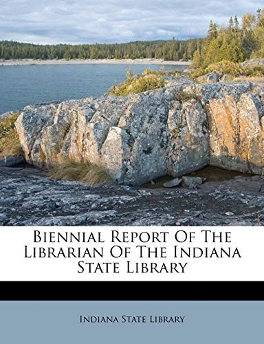 Biennial Report Of The Librarian Of The Indiana State Library