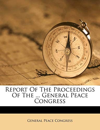 Report Of The Proceedings Of The ... General Peace Congress
