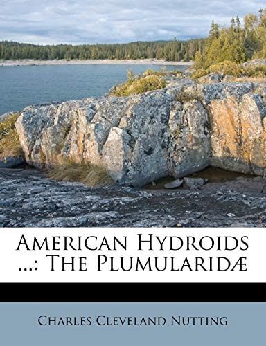 American Hydroids ...: The Plumularidæ