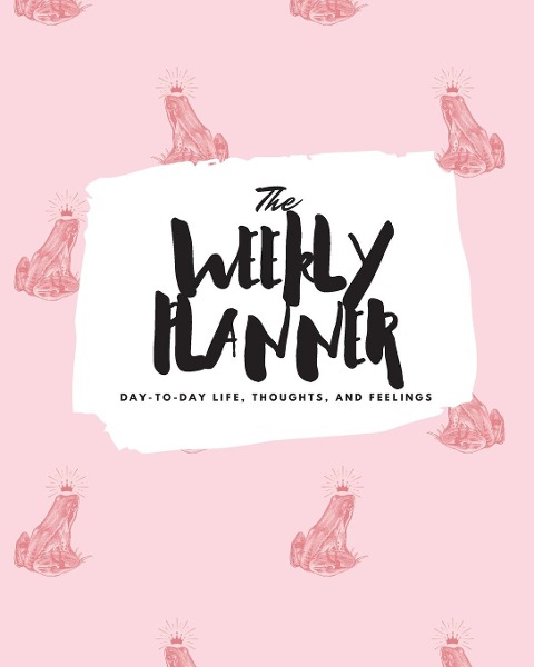 The Weekly Planner: Day-To-Day Life, Thoughts, and Feelings (8x10 Softcover Planner)
