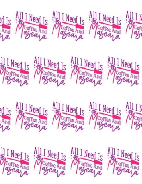 All I Need Is Coffee and Mascara Composition Notebook - Large Ruled Notebook - 8.5x11 Lined Notebook (Softcover Journal / Notebook / Diary)