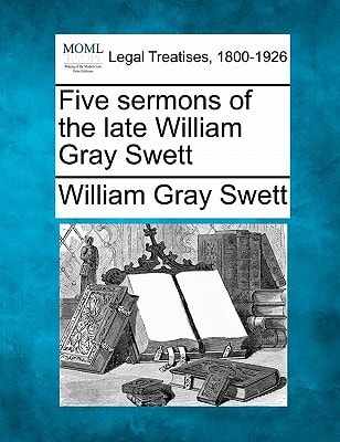 Five sermons of the late William Gray Swett
