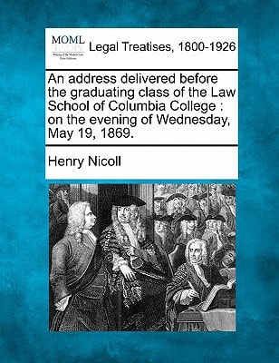 An address delivered before the graduating class of the Law School of Columbia College: on the evening of Wednesday, May 19, 1869.