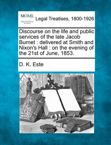 Discourse on the life and public services of the late Jacob Burnet: delivered at Smith and Nixon's Hall : on the evening of the 21st of June, 1853.