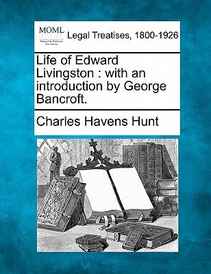 Life of Edward Livingston: with an introduction by George Bancroft.