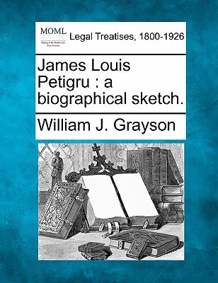James Louis Petigru: a biographical sketch.