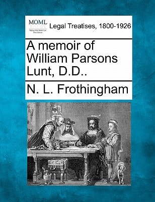 A memoir of William Parsons Lunt, D.D..