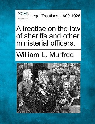 A treatise on the law of sheriffs and other ministerial officers.