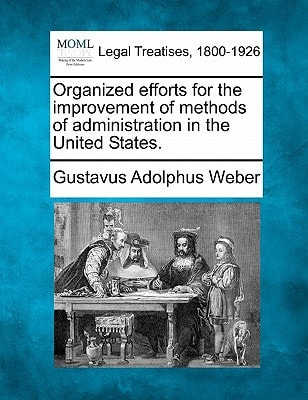 Organized efforts for the improvement of methods of administration in the United States.