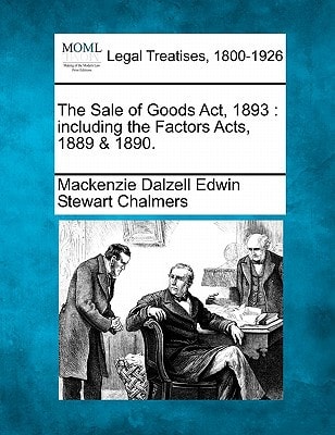 The Sale of Goods Act, 1893: including the Factors Acts, 1889 & 1890.