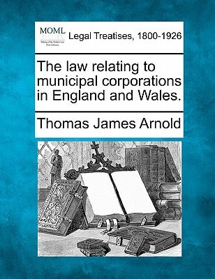 The law relating to municipal corporations in England and Wales.